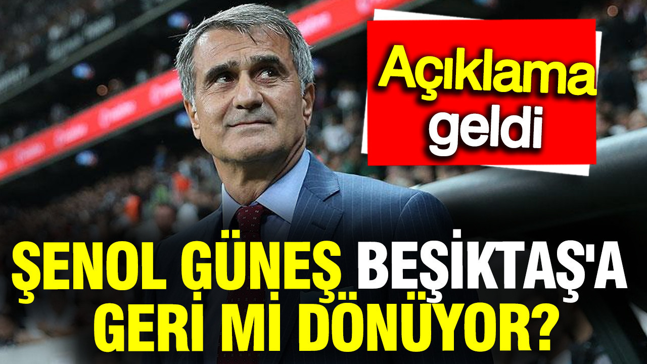 Şenol Güneş Beşiktaş’a Dönüş Yapacak mı? Açıklamalar Geldi